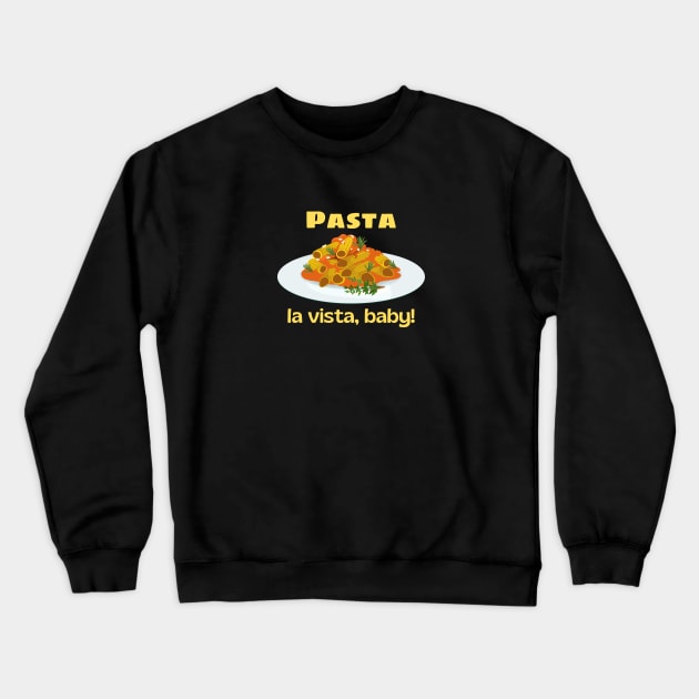 Pasta La Vista Baby | Cute Pasta Pun Crewneck Sweatshirt by Allthingspunny